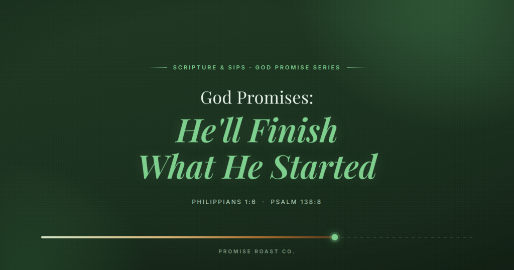 God Promises: He'll Finish What He Started